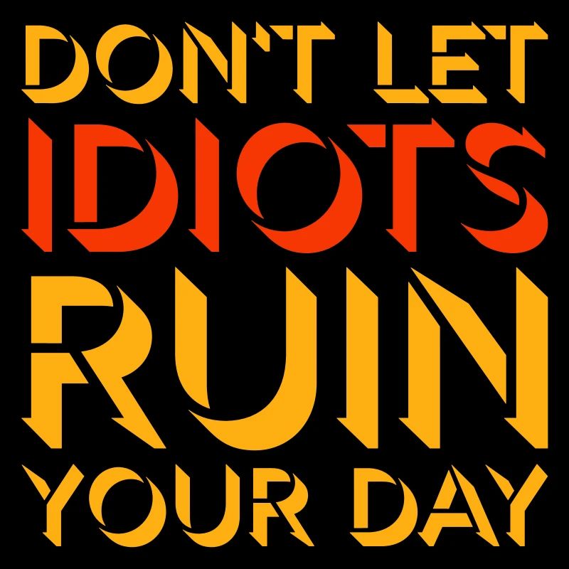 Don't Let Idiots Ruin Your Day Funny Sarcastic