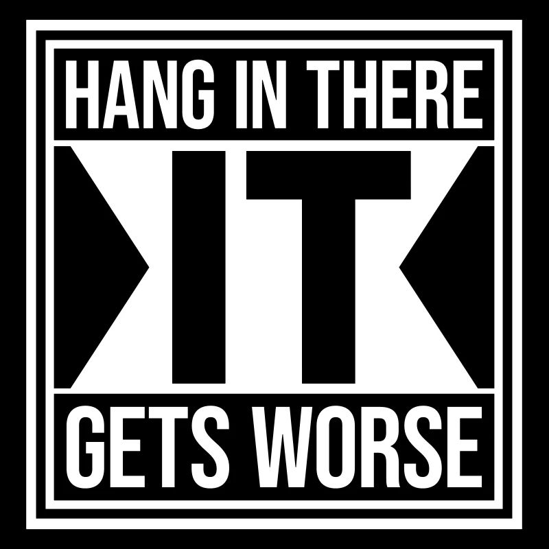Hang In There It Gets Worse Lustiger Spaß Spruch