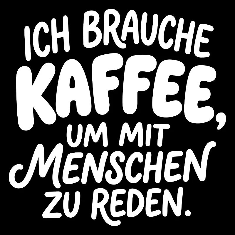 Ich brauche Kaffee, um mit Menschen zu reden