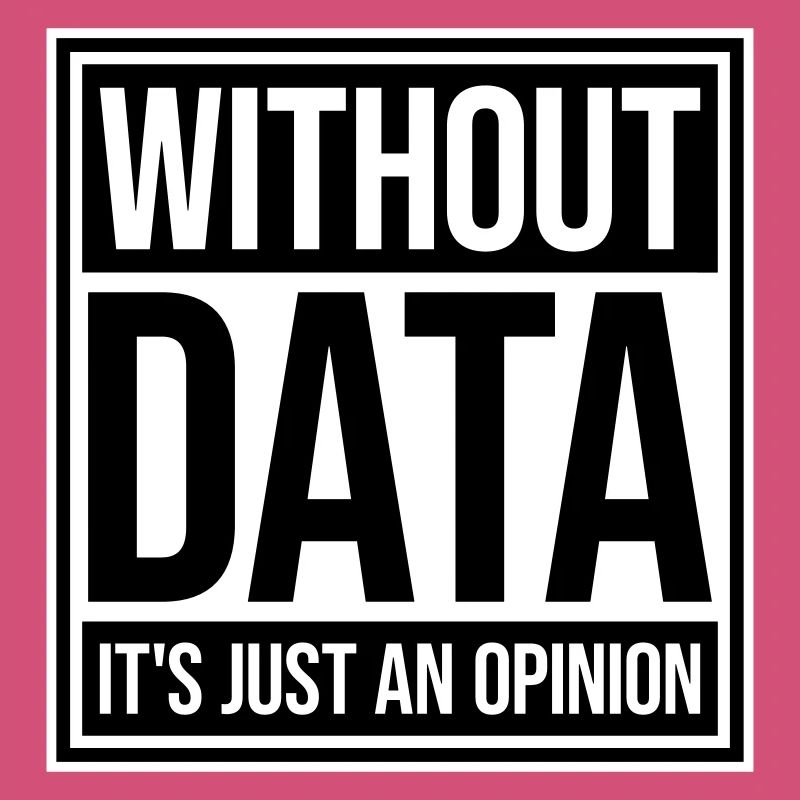 Without Data It's Just An Opinion Statistics Nerd