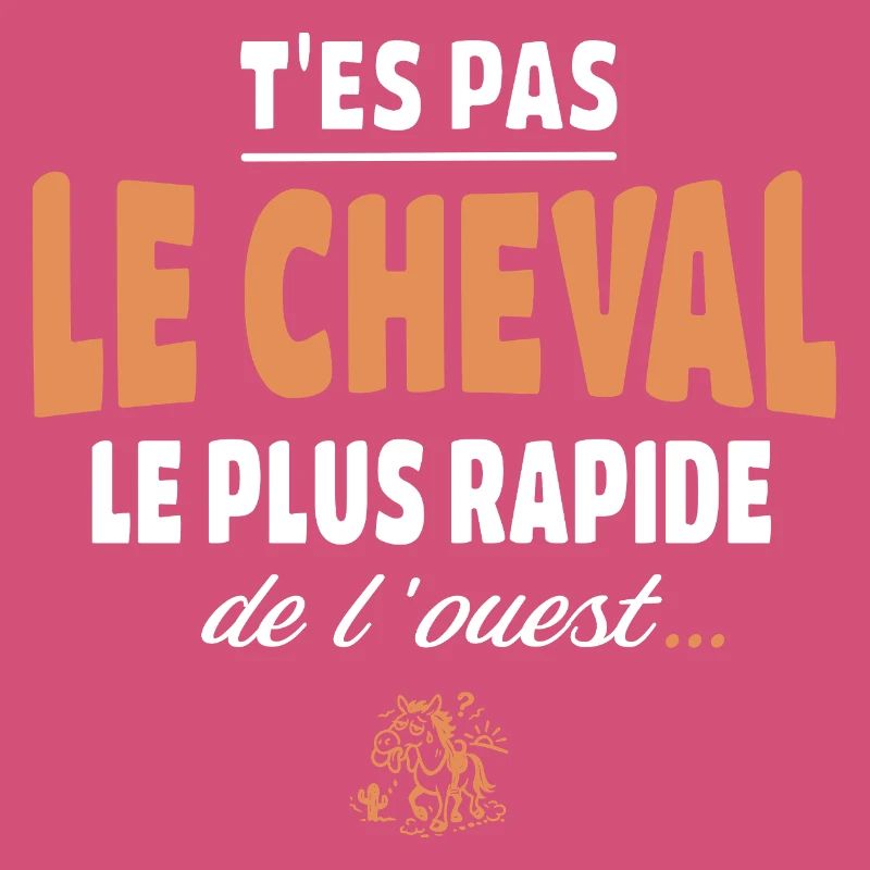 T'es pas le cheval le plus rapide, drole