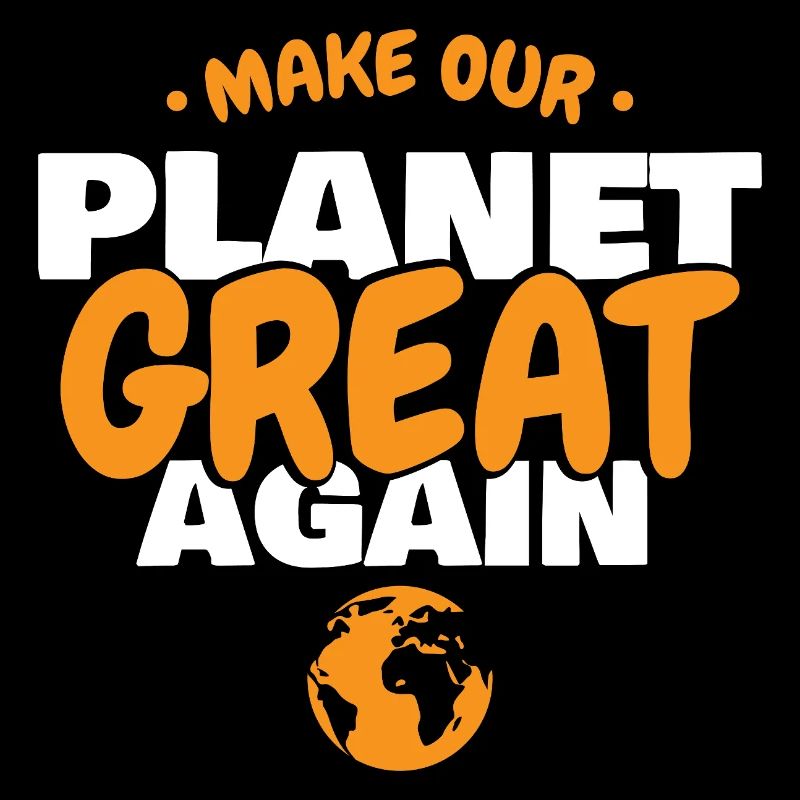 Make Our Planet Great Again Eco Earth Design