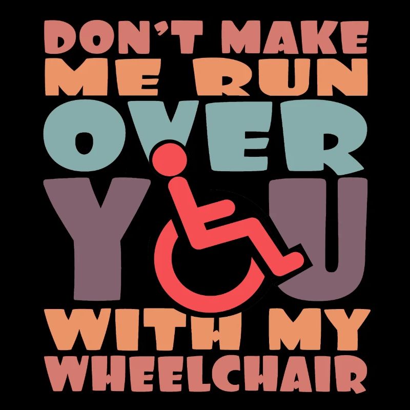 Attention, je vais vous écraser dans mon fauteuil roulant en un rien de temps *
