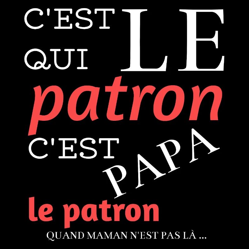 C’est qui le patron ? C’est papa !–Design humour