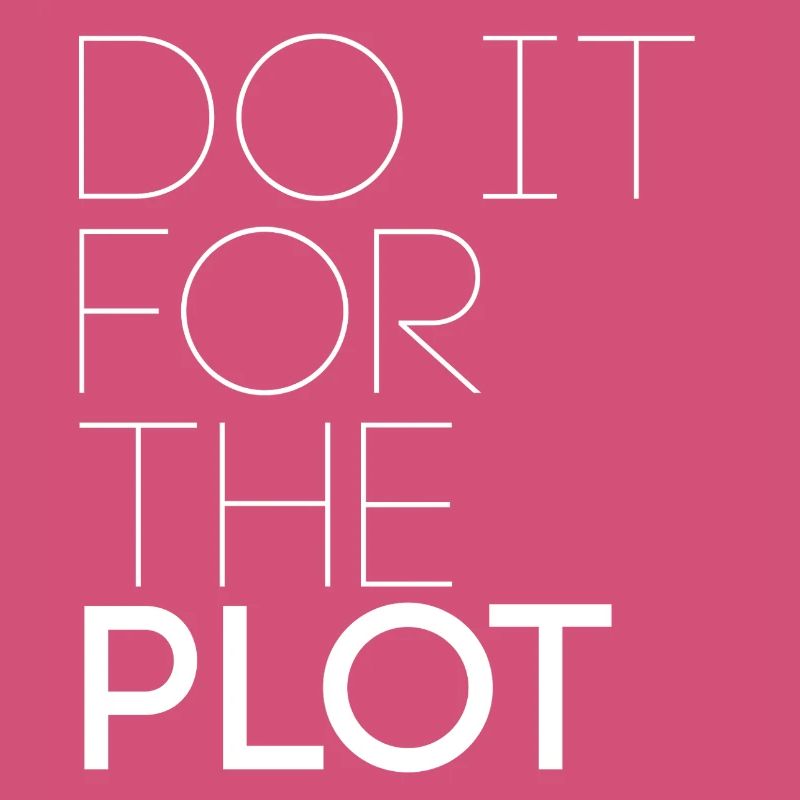 Do it for the plot - Motivation