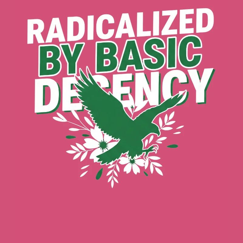 Radicalized By Basic Decency Quote Shirt