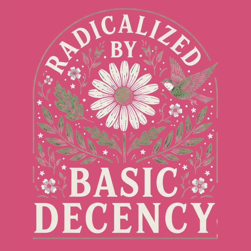 Radicalized by Basic Decency Vintage Floral Design
