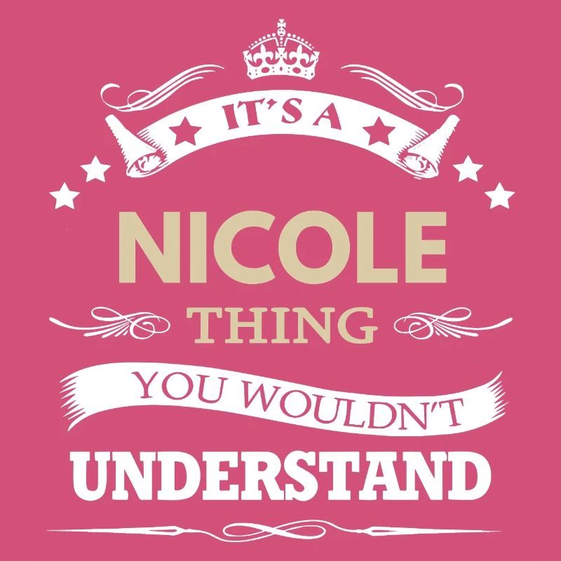 Its A Nicole Thing You Wouldnt Understand 