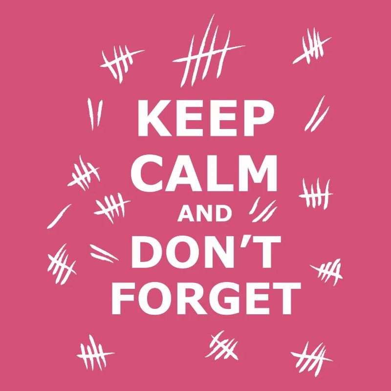 Keep Calm and Dont Forget