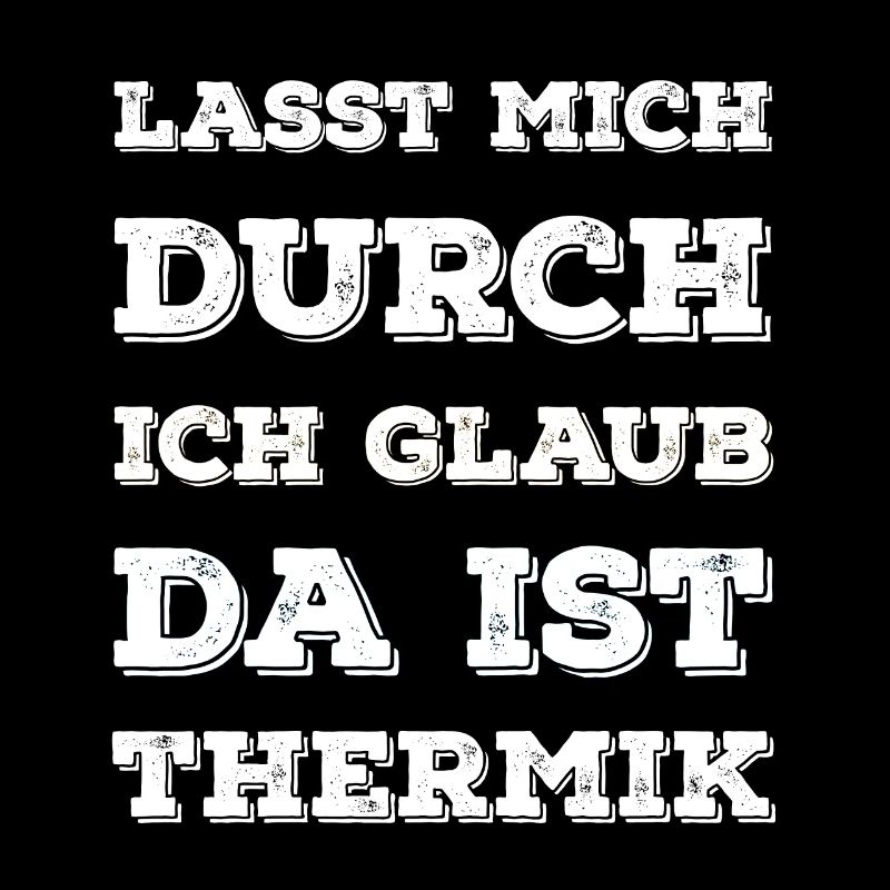 "Lasst Mich Durch Ich Glaub Da Ist Thermik" Spruch