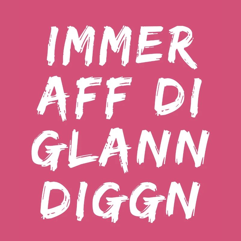 Immer aff di glann diggn - immer auf die kleinen