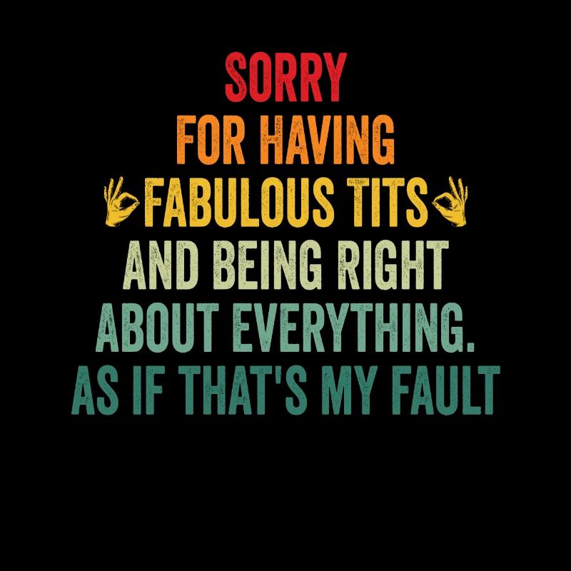 Sorry I'm fabulous