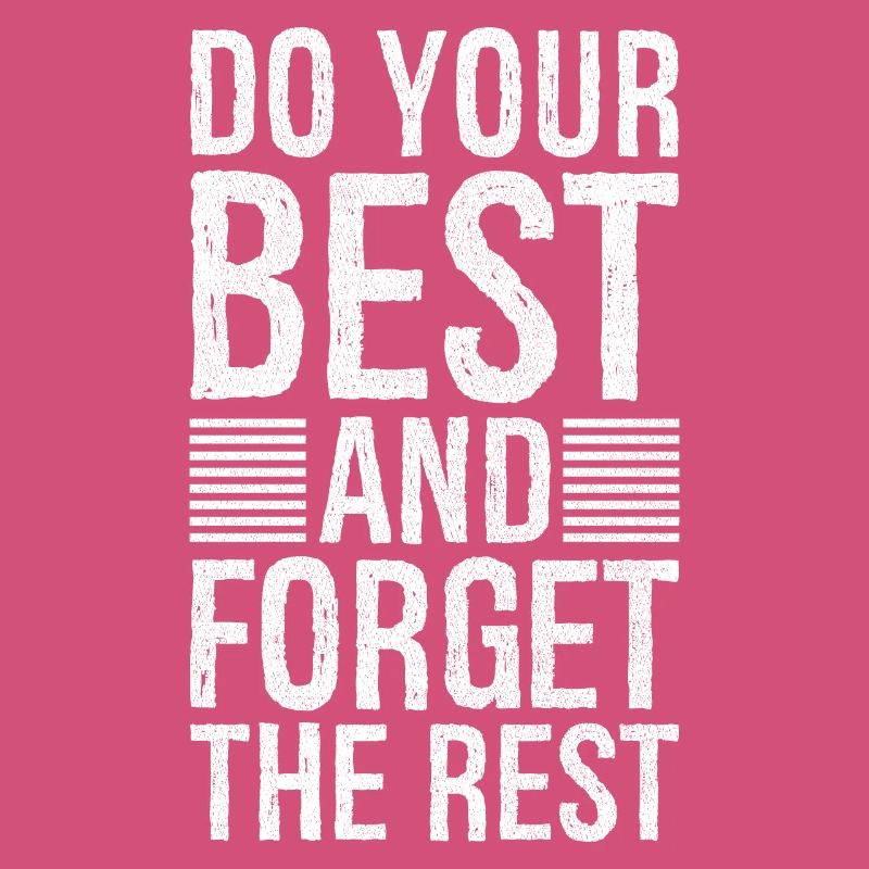 do your best and forget the rest