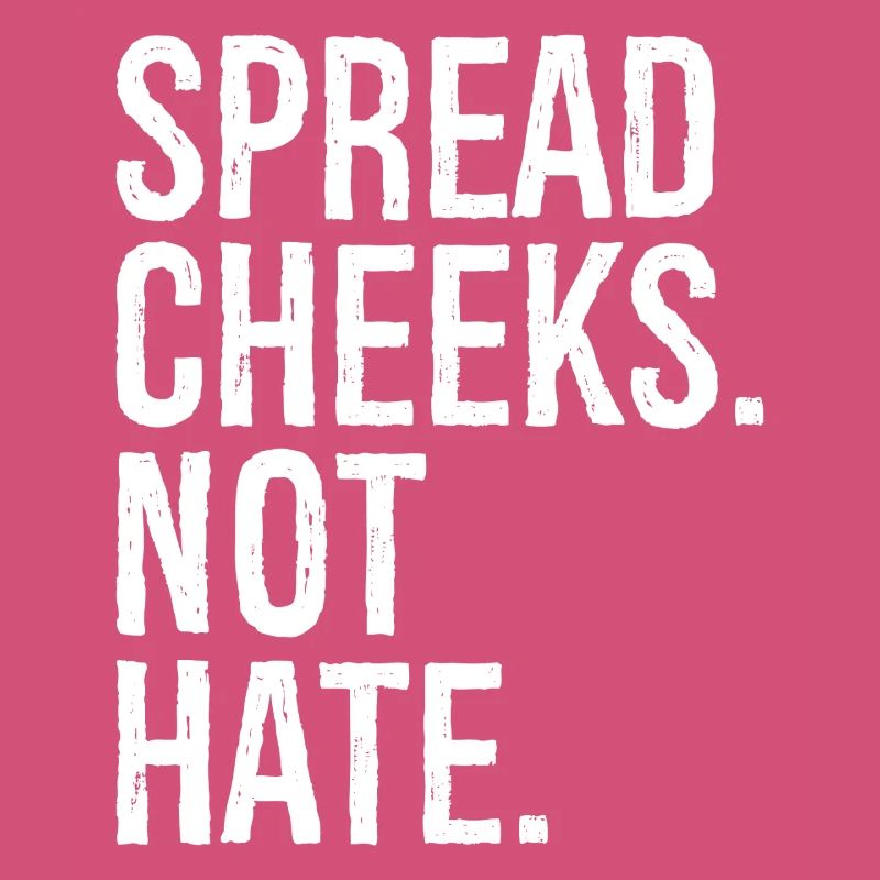 spread cheeks not hate