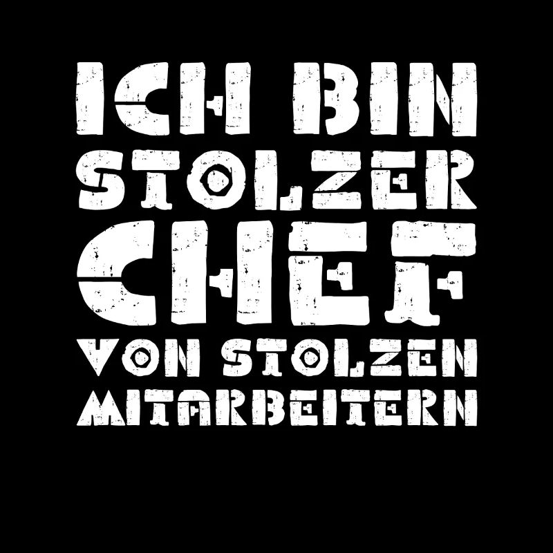 ICH BIN STOLZER CHEF VON STOLZEN MITARBEITERN