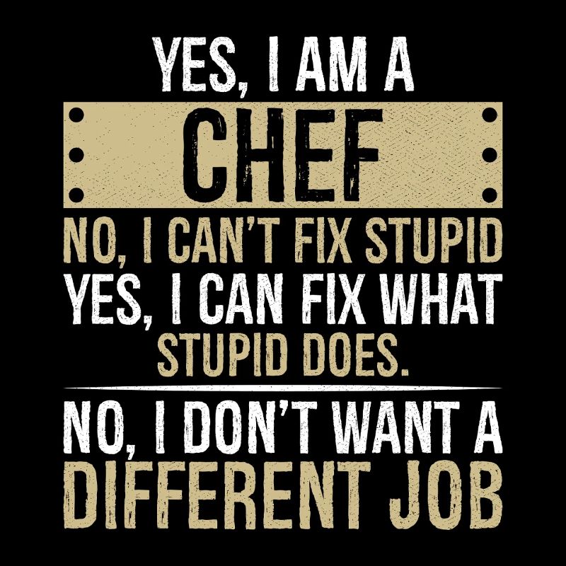 yes I am CHEF no I can't fix stupid yes I can fix