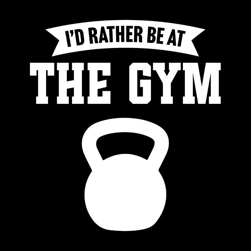 I'd rather be at the gym