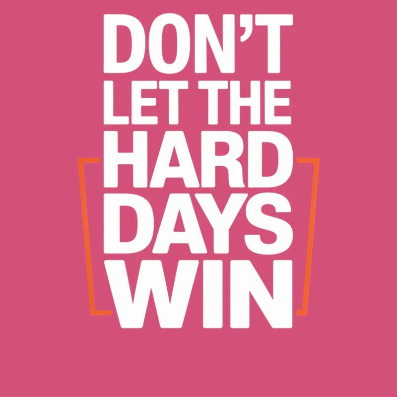 Dont Let The Hard Days Win