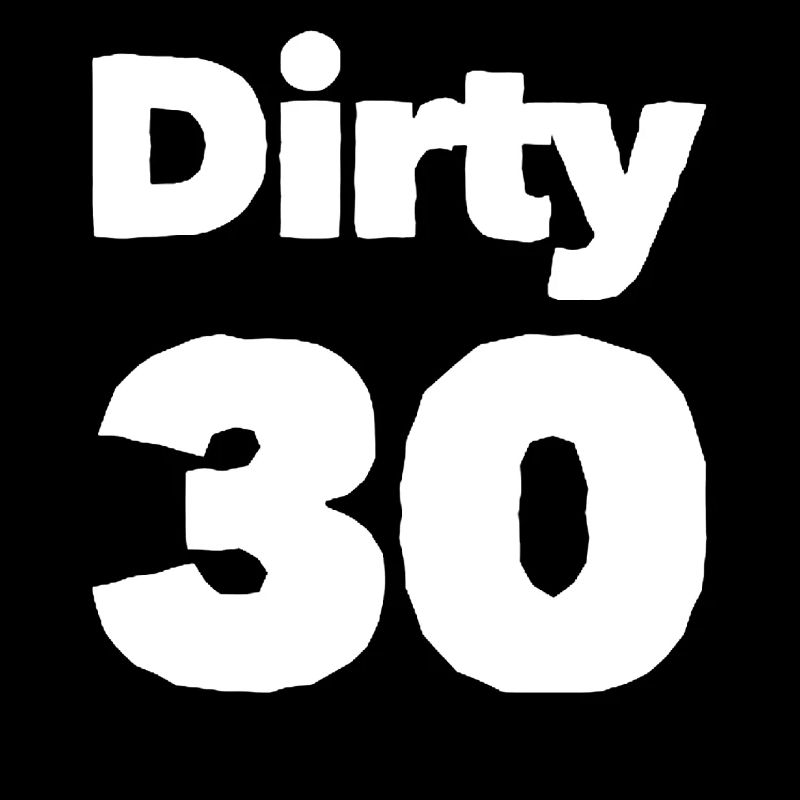 Dirty 30 30e anniversaire