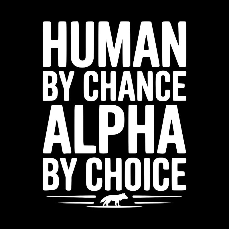 Humain par hasard Alpha par choix
