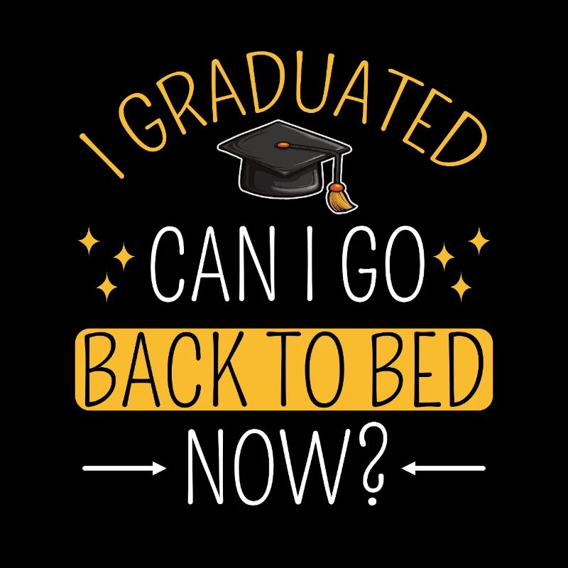 I Graduated can I go back to bed now?