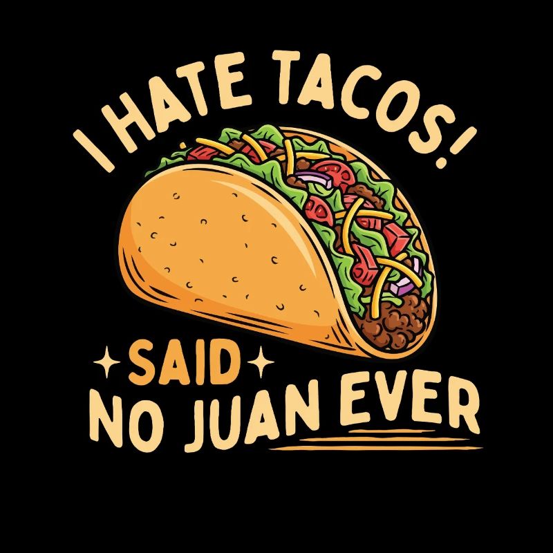 I Hate Tacos Said No Juan Ever Funny