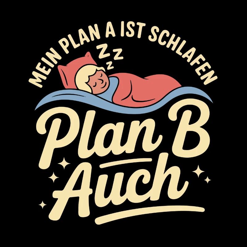 My plan A is sleep plan B too