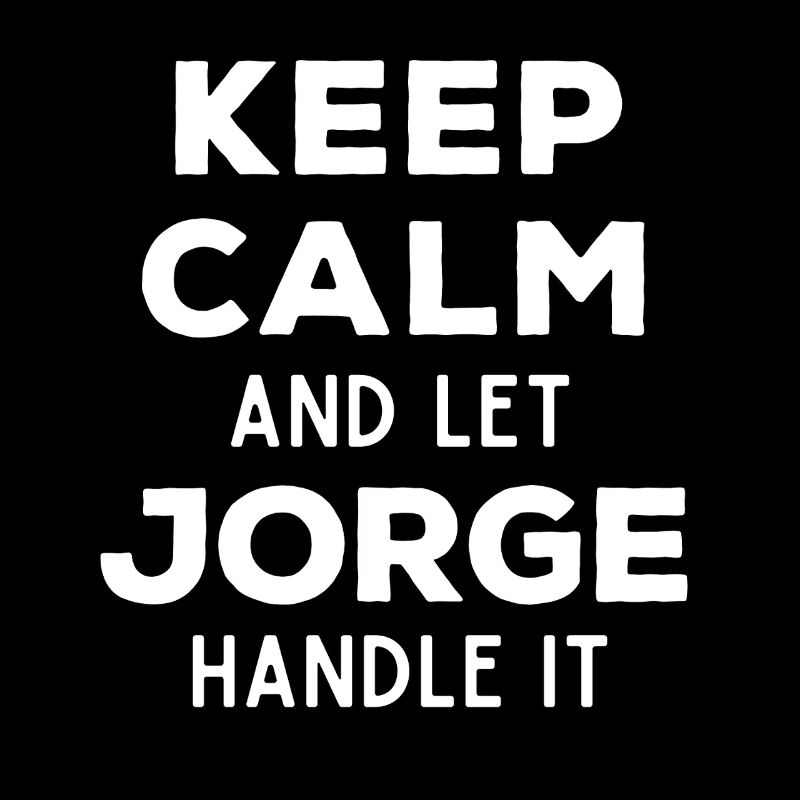 Keep Calm Let Jorge sort it out Funny Saying