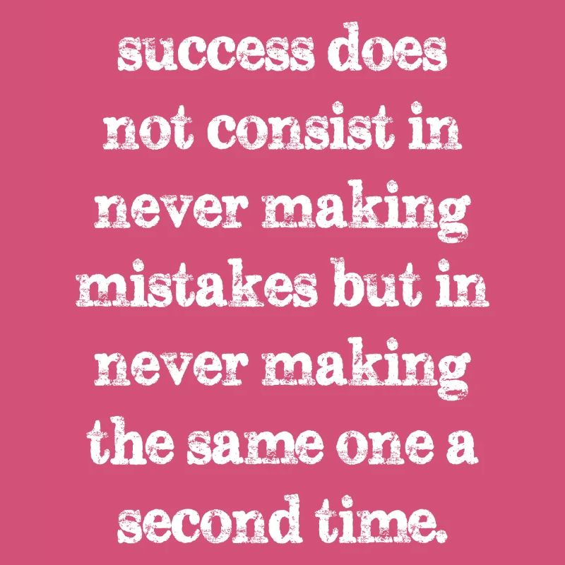 success does not consist in never making mistakes