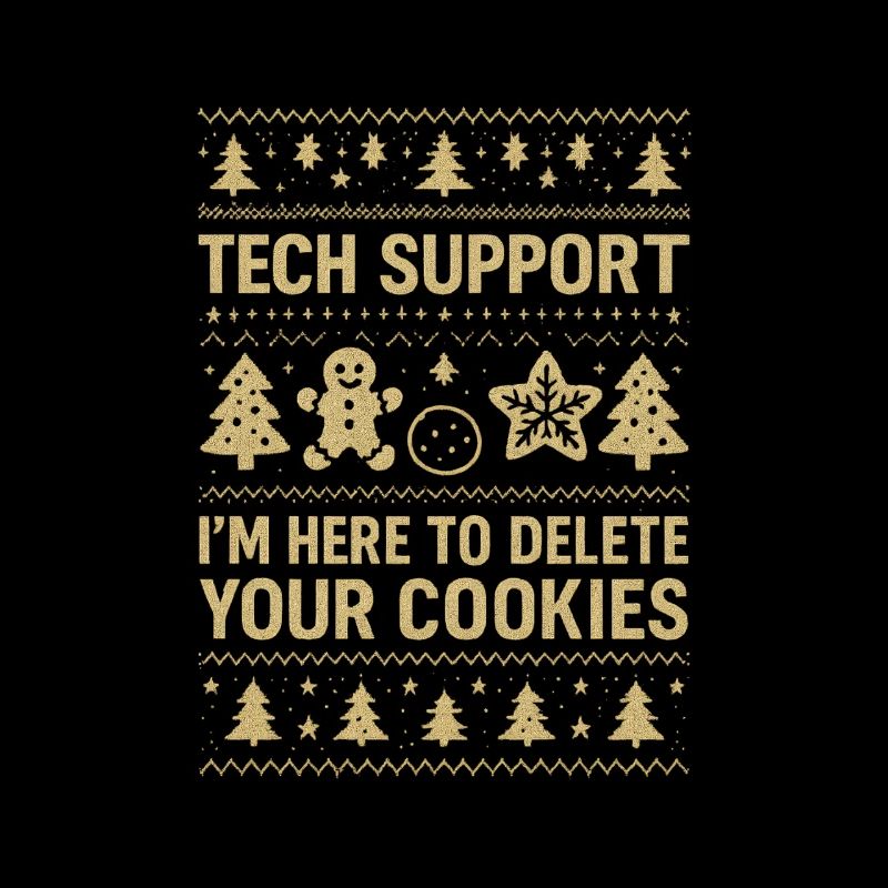 Tech Support I'm Here To Delete Your Cookies