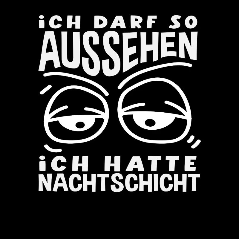 Darf So Aussehen Ich hatte Nachtschicht Schicht