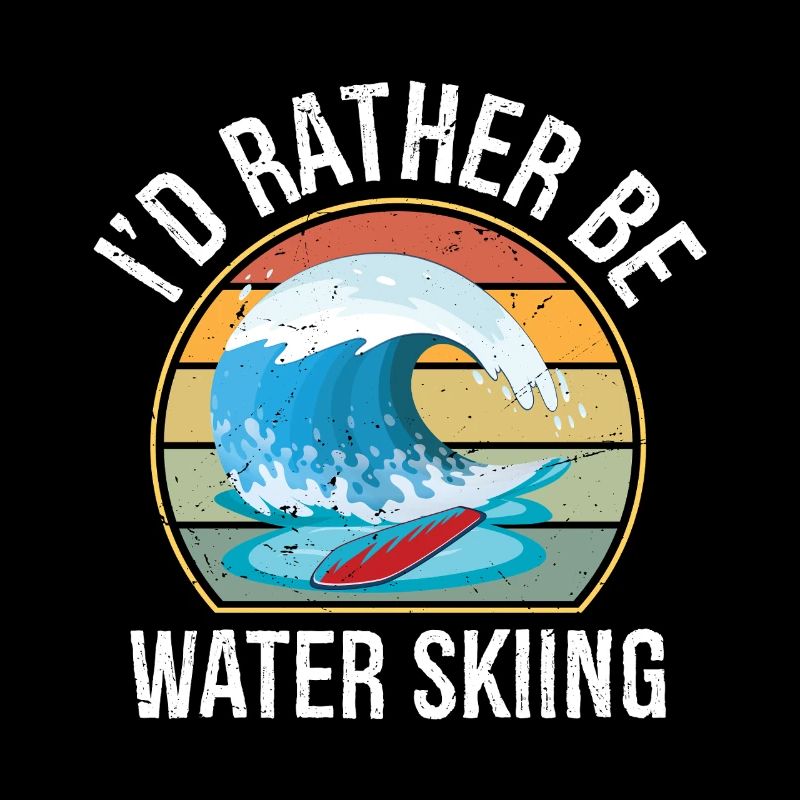 I'd Rather Be Water Skiing Water Ski Skiing Water