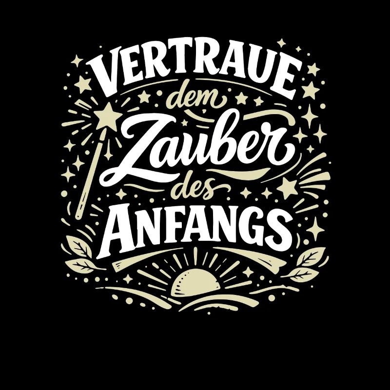Vertraue dem Zauber des Anfangs