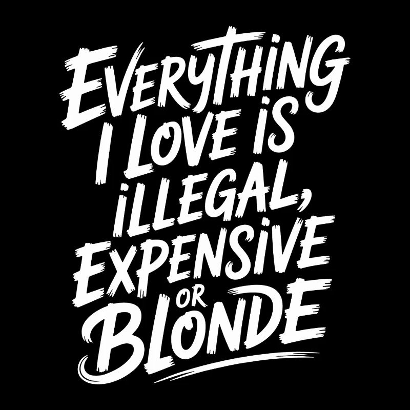 Everything I Love Illegal Expensive Blonde Männer