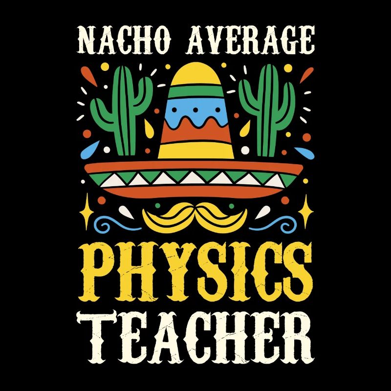 Nacho Average Physics Lehrer