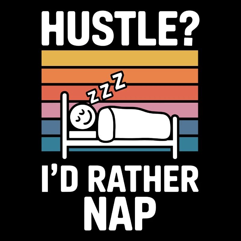 Hustle I'd Rather Nap Funny Lazy Humor Quote