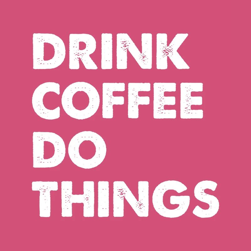 Drink Coffee Do Things