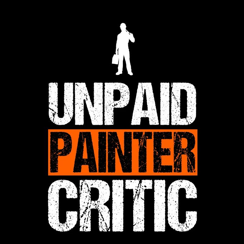 Unpaid Painter Critic Funny Handyman Decorator
