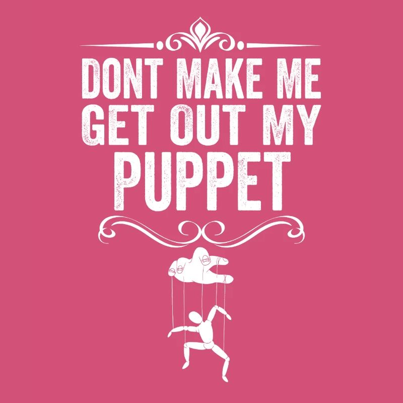 Ne me force pas à sortir ma marionnette