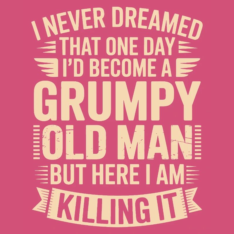 Grumpy Old Man Killing It