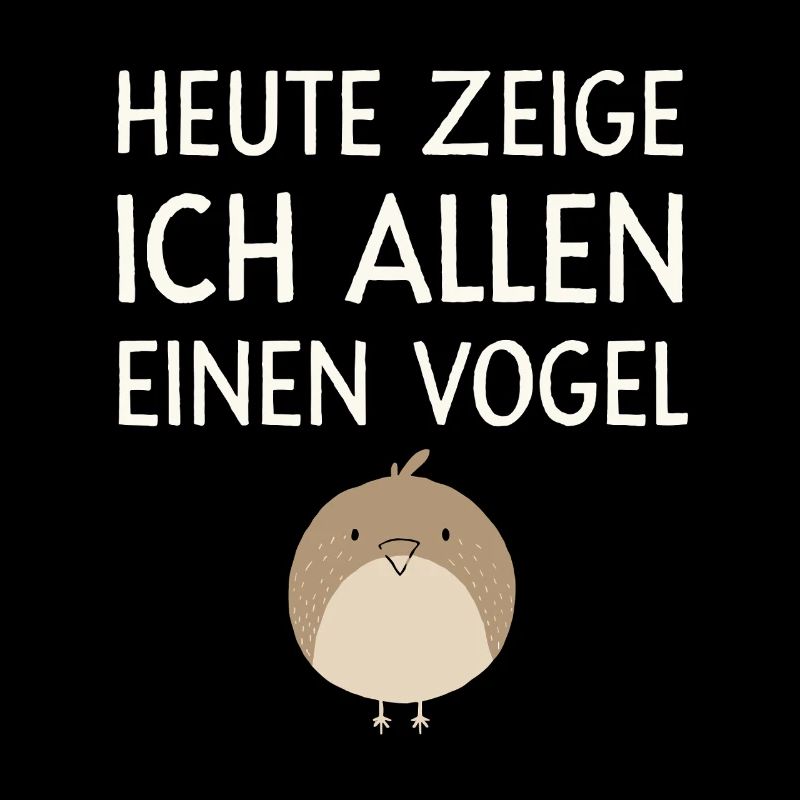  Heute Zeige Ich Allen Einen Vogel Lustiger Spruch