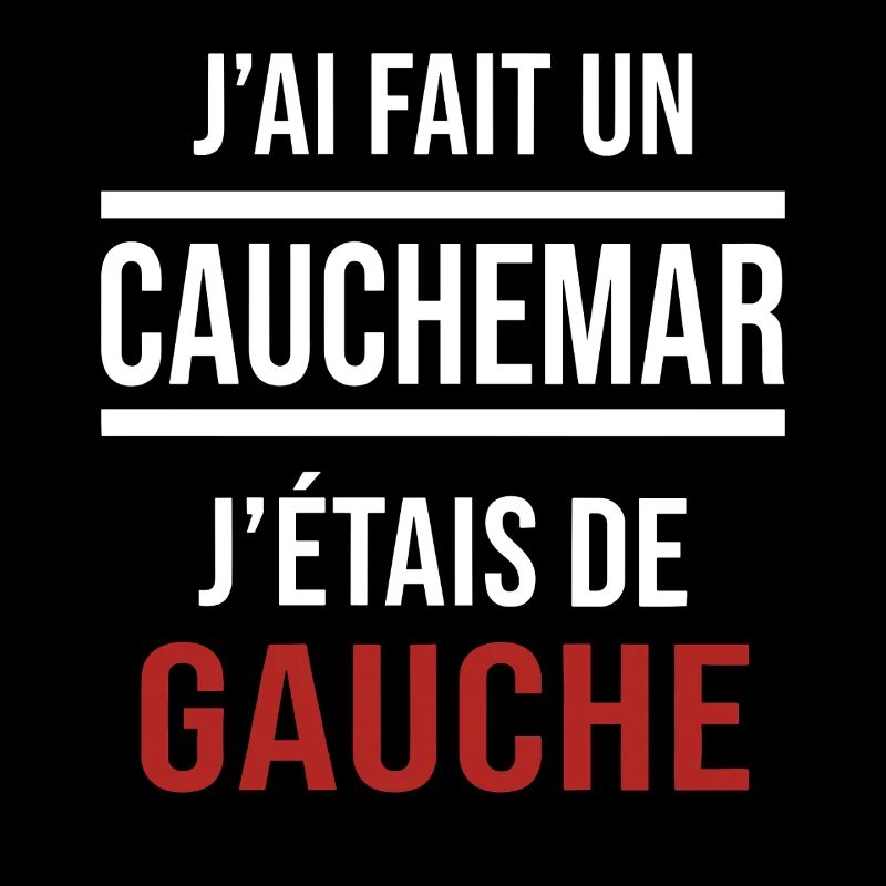 j'ai fais un cauchemar j'étais de gauche