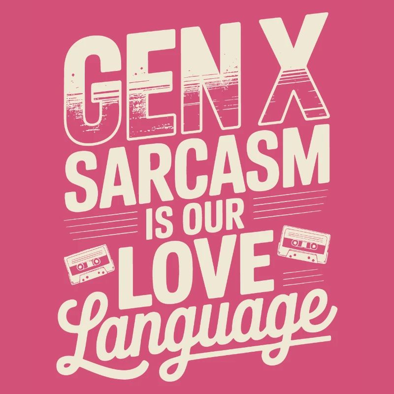 Gen X Sarcasm is our love language