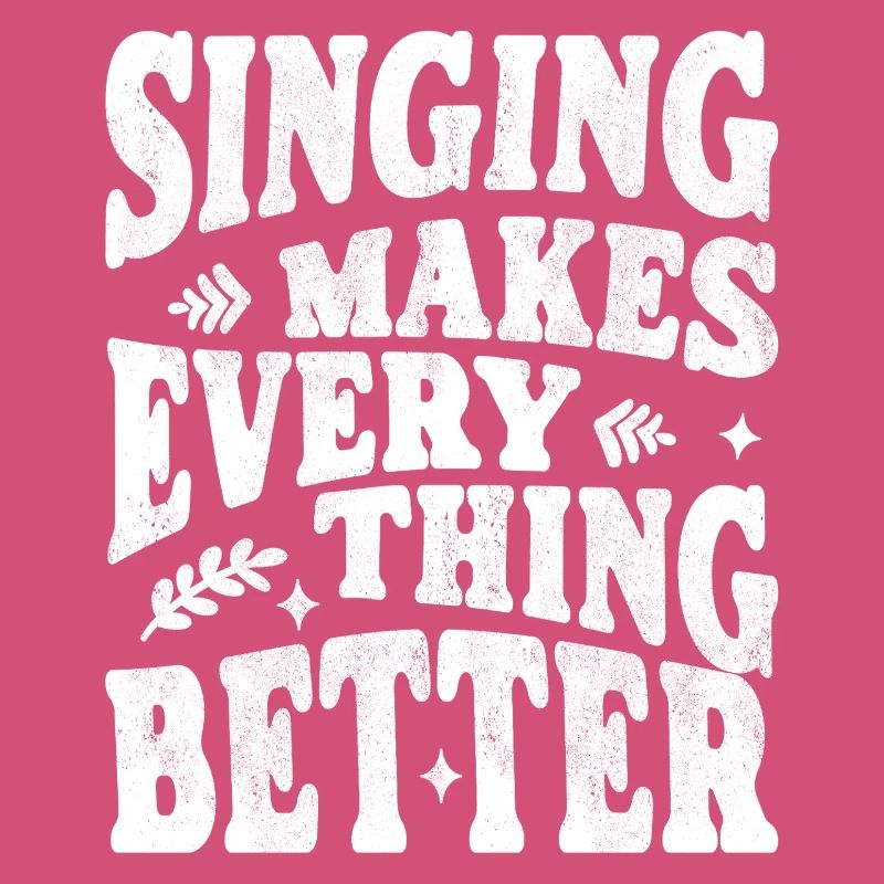 Singing makes everything better white