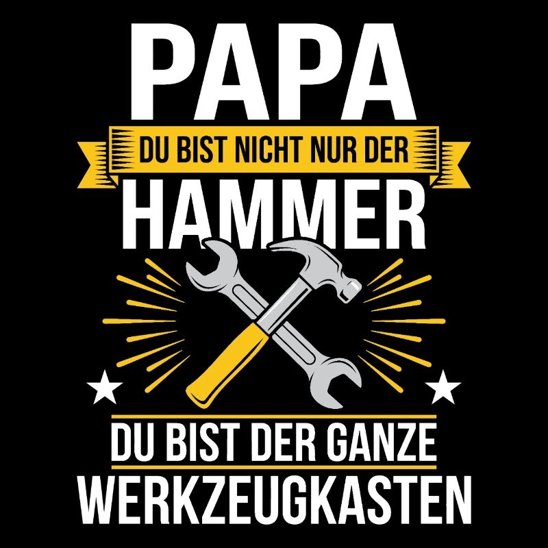 Papa Du Bist Nicht Nur Der Hammer Du Bist Der