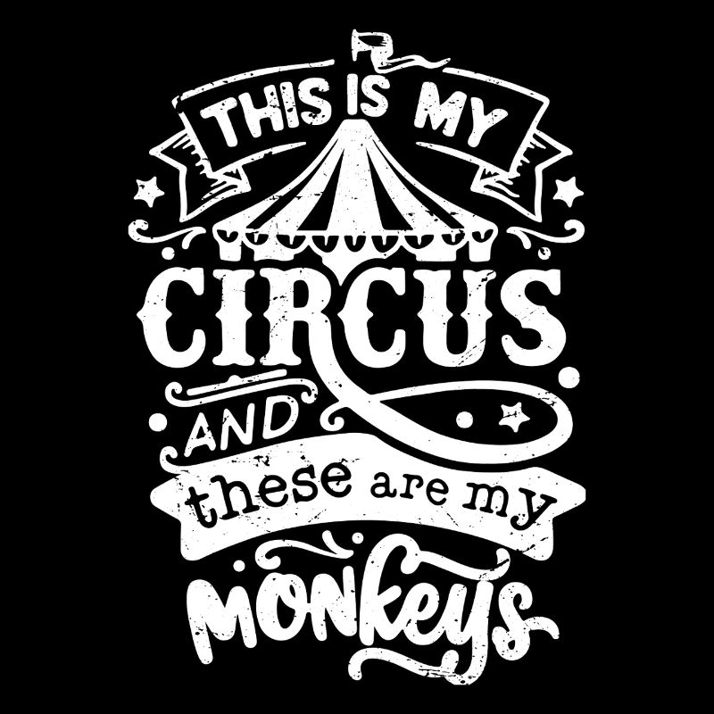 this is my circus and these are my monkeys