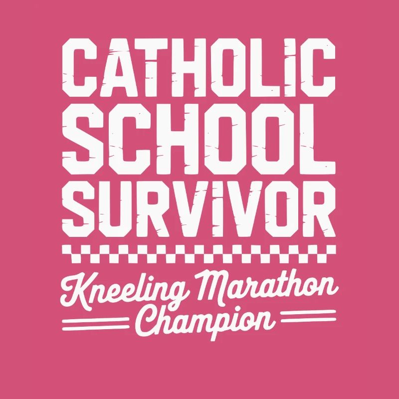 Catholic School Survivor Funny Kneeling Marathon