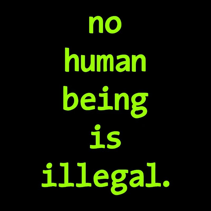 no numan being is illegal No one is illegal