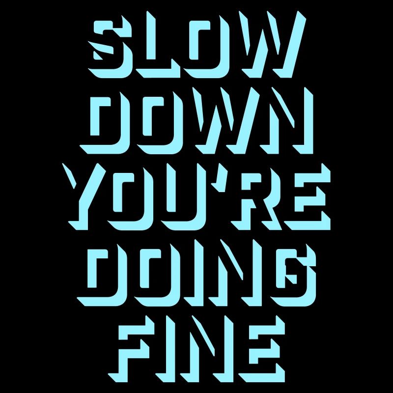 Slow Down You're Doing Fine Motivation Spruch Logo