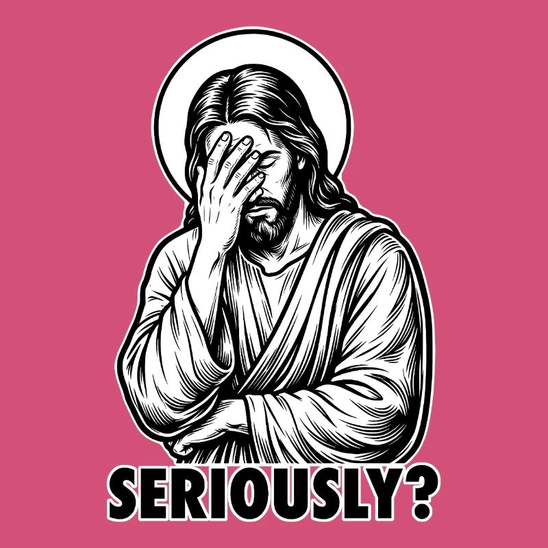 Seriously? Jesus Facepalm - Funny Sarcastic Meme